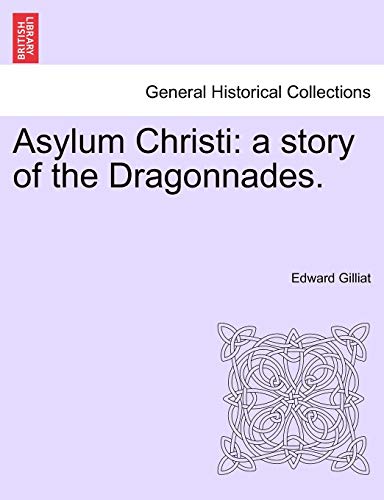 Imagen de archivo de Asylum Christi: A Story of the Dragonnades. a la venta por Lucky's Textbooks