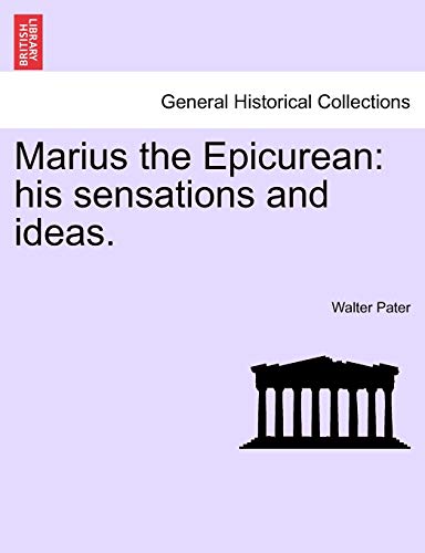 Marius the Epicurean: His Sensations and Ideas. Volume I (9781241373610) by Pater, Walter