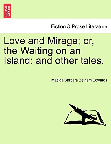 Stock image for Love and Mirage; Or, the Waiting on an Island: And Other Tales. for sale by Lucky's Textbooks