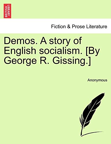 Demos. a Story of English Socialism. [By George R. Gissing.] - Anonymous