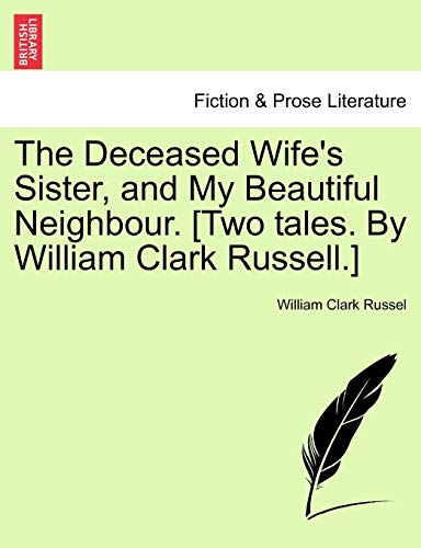Imagen de archivo de The Deceased Wifes Sister, and My Beautiful Neighbour. [Two Tales. by William Clark Russell.] a la venta por Ebooksweb