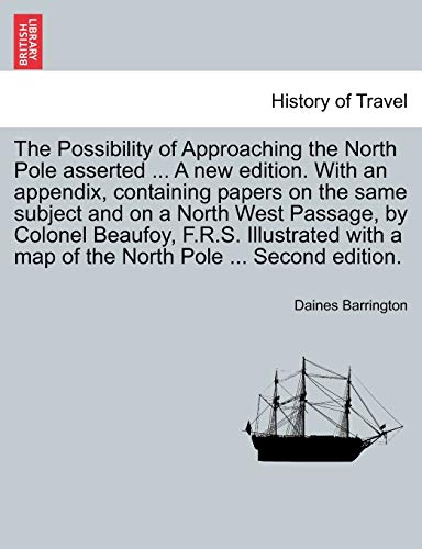 9781241374815: The Possibility of Approaching the North Pole Asserted ... a New Edition. with an Appendix, Containing Papers on the Same Subject and on a North West ... a Map of the North Pole ... Second Edition.