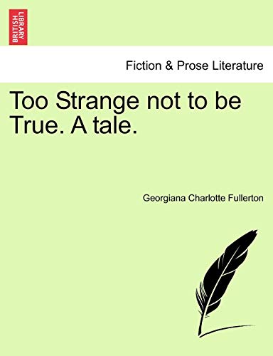 Stock image for Too Strange Not to Be True. a Tale. for sale by Lucky's Textbooks