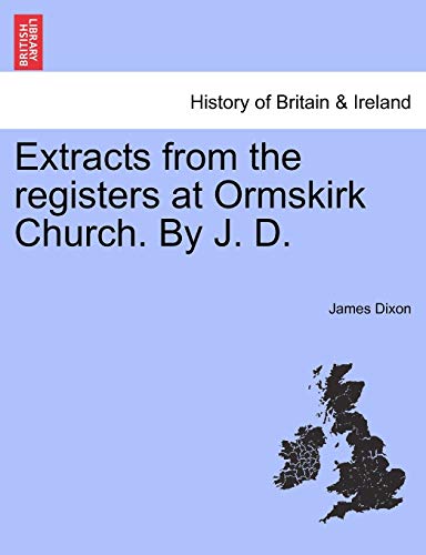 Stock image for Extracts from the registers at Ormskirk Church. By J. D. for sale by WorldofBooks