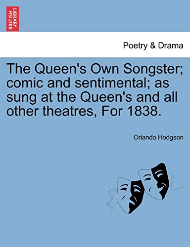 9781241375683: The Queen's Own Songster; comic and sentimental; as sung at the Queen's and all other theatres, For 1838.