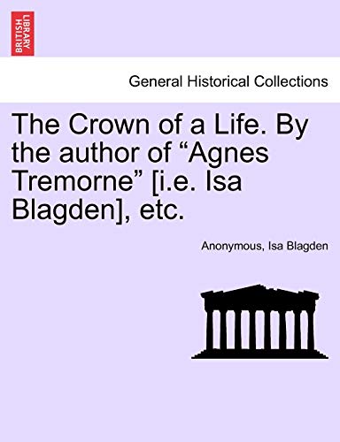 Stock image for The Crown of a Life. by the Author of "Agnes Tremorne" [I.E. ISA Blagden], Etc. for sale by Lucky's Textbooks