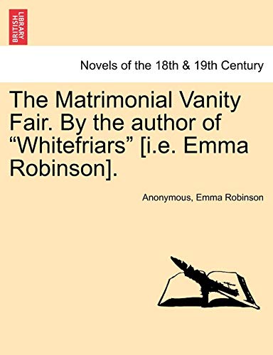 Stock image for The Matrimonial Vanity Fair. by the Author of Whitefriars [I.E. Emma Robinson]. Vol. III. for sale by Lucky's Textbooks