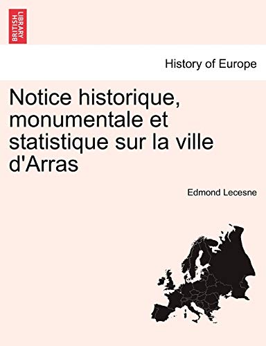 9781241376925: Notice historique, monumentale et statistique sur la ville d'Arras