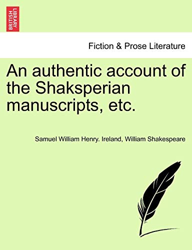 9781241377489: An authentic account of the Shaksperian manuscripts, etc.