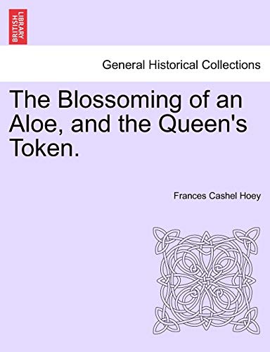 Stock image for The Blossoming of an Aloe, and the Queen's Token. Vol. I. for sale by Lucky's Textbooks