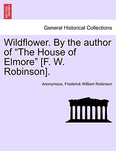 Stock image for Wildflower. by the Author of "The House of Elmore" [F. W. Robinson]. for sale by Lucky's Textbooks