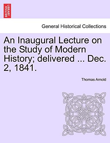 9781241378981: An Inaugural Lecture on the Study of Modern History; delivered ... Dec. 2, 1841.