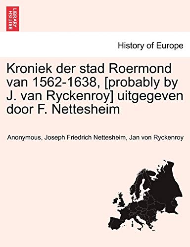 Stock image for Kroniek Der Stad Roermond Van 1562-1638, [Probably by J. Van Ryckenroy] Uitgegeven Door F. Nettesheim (Dutch Edition) for sale by Lucky's Textbooks