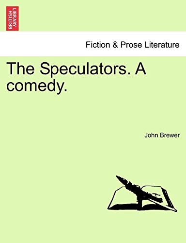 The Speculators. a Comedy. (9781241382001) by Brewer, Professor Of Cultural History John