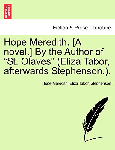 Stock image for Hope Meredith. [A Novel.] by the Author of "St. Olaves" (Eliza Tabor, Afterwards Stephenson.). for sale by Lucky's Textbooks