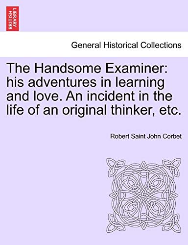 Stock image for The Handsome Examiner: His Adventures in Learning and Love. an Incident in the Life of an Original Thinker, Etc. for sale by Lucky's Textbooks