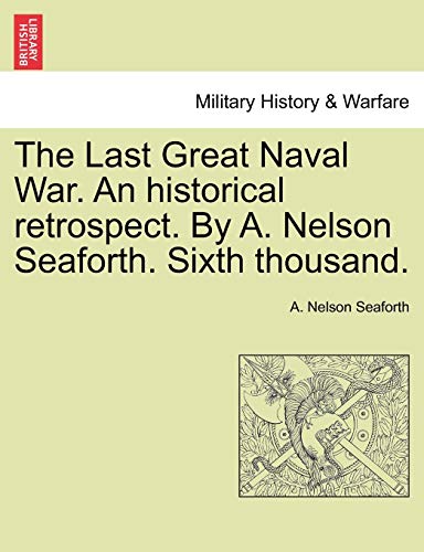 Stock image for The Last Great Naval War An historical retrospect By A Nelson Seaforth Sixth thousand for sale by PBShop.store US