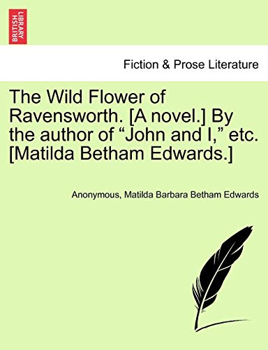 Stock image for The Wild Flower of Ravensworth. [A Novel.] by the Author of "John and I," Etc. [Matilda Betham Edwards.] for sale by Lucky's Textbooks
