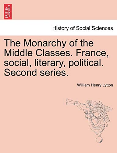 Stock image for The Monarchy of the Middle Classes. France, social, literary, political. Second series. for sale by Lucky's Textbooks