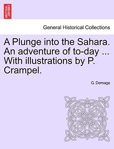 Stock image for A Plunge Into the Sahara. an Adventure of To-Day . with Illustrations by P. Crampel. for sale by Lucky's Textbooks