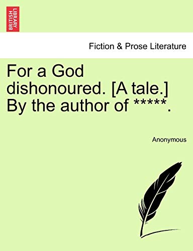 For a God dishonoured A tale By the author of - Anonymous