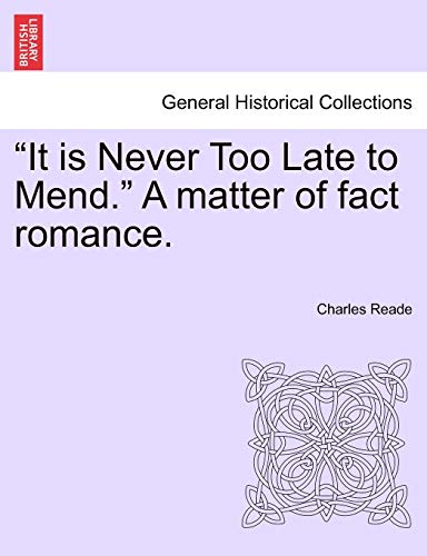 It Is Never Too Late to Mend. a Matter of Fact Romance. Vol. III, Second Edition (9781241385668) by Reade, Charles