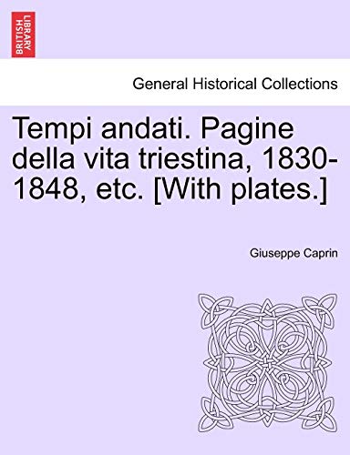 Imagen de archivo de Tempi andati. Pagine della vita triestina, 1830-1848, etc. [With plates.] (Italian Edition) a la venta por Lucky's Textbooks