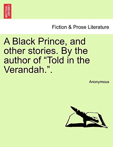 Stock image for A Black Prince, and Other Stories. by the Author of "Told in the Verandah." for sale by Lucky's Textbooks