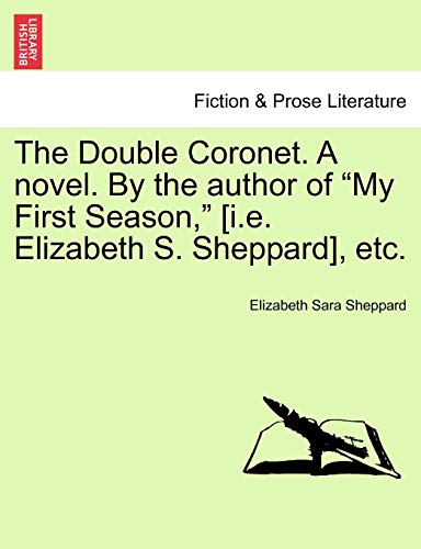 Stock image for The Double Coronet. a Novel. by the Author of "My First Season," [I.E. Elizabeth S. Sheppard], Etc. for sale by Lucky's Textbooks