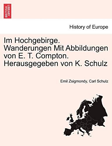 9781241388126: Im Hochgebirge. Wanderungen Mit Abbildungen von E. T. Compton. Herausgegeben von K. Schulz
