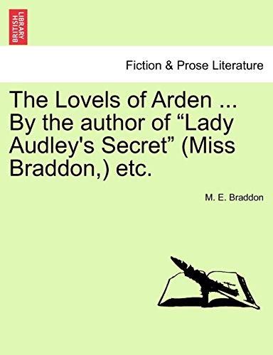 The Lovels of Arden ... by the Author of "Lady Audley's Secret" (Miss Braddon, ) Etc. (9781241388591) by Braddon, Mary Elizabeth