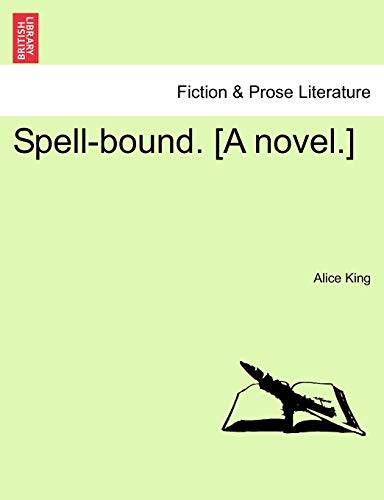 Spell-Bound. [A Novel.] (9781241388973) by King, Alice