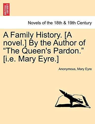 Stock image for A Family History. [A Novel.] by the Author of the Queen's Pardon. [I.E. Mary Eyre.] for sale by Lucky's Textbooks