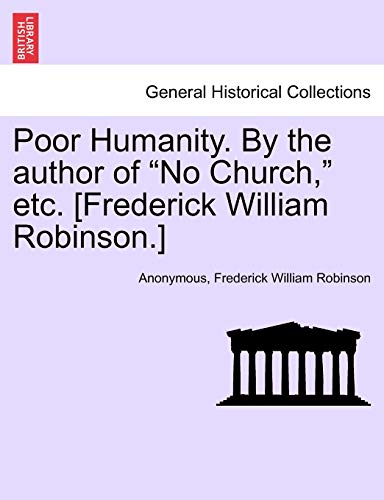 Stock image for Poor Humanity. by the Author of "No Church," Etc. [Frederick William Robinson.] for sale by Lucky's Textbooks