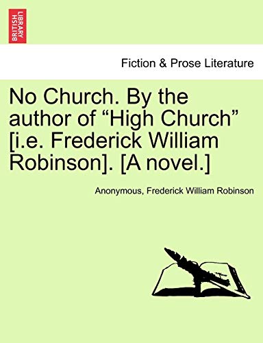 Stock image for No Church. by the Author of "High Church" [I.E. Frederick William Robinson]. [A Novel.] for sale by Lucky's Textbooks