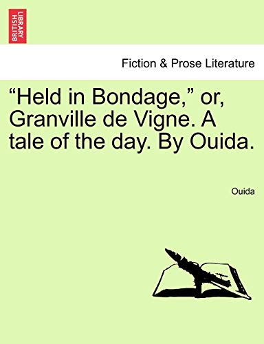 "Held in Bondage," Or, Granville de Vigne. a Tale of the Day. by Ouida. (9781241392109) by Ouida