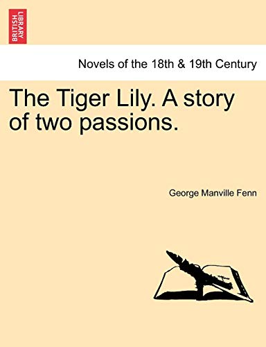 The Tiger Lily. a Story of Two Passions. (9781241392925) by Fenn, George Manville