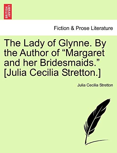 Imagen de archivo de The Lady of Glynne. by the Author of "Margaret and Her Bridesmaids." [Julia Cecilia Stretton.] a la venta por Lucky's Textbooks