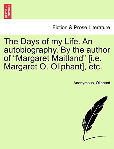 9781241394042: The Days of My Life. an Autobiography. by the Author of Margaret Maitland [I.E. Margaret O. Oliphant], Etc. Vol. III