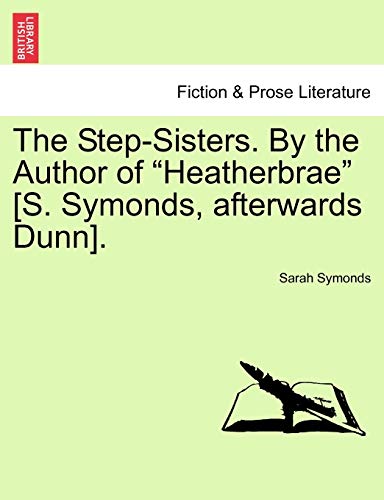 Stock image for The StepSisters By the Author of Heatherbrae S Symonds, afterwards Dunn Vol II for sale by PBShop.store US