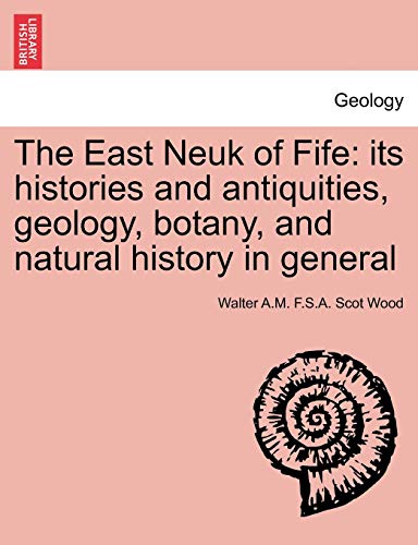 Stock image for The East Neuk of Fife its histories and antiquities, geology, botany, and natural history in general for sale by PBShop.store US