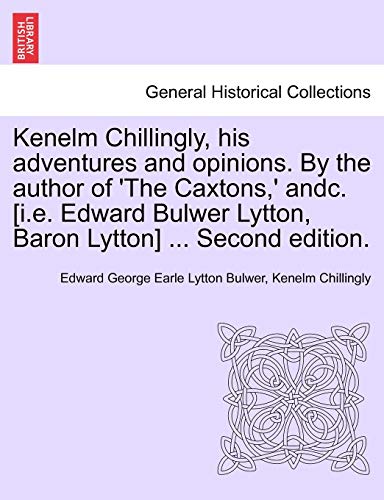 Imagen de archivo de Kenelm Chillingly, His Adventures and Opinions. by the Author of 'The Caxtons, ' Andc. [I.E. Edward Bulwer Lytton, Baron Lytton] . Second Edition. a la venta por Lucky's Textbooks