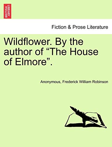 Stock image for Wildflower. by the Author of "The House of Elmore." for sale by Lucky's Textbooks