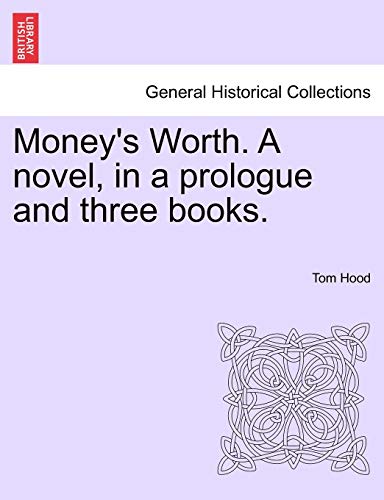 Money's Worth. a Novel, in a Prologue and Three Books. (9781241397821) by Hood, Tom