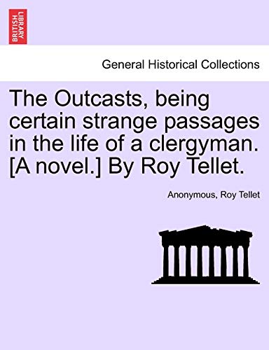 Stock image for The Outcasts, Being Certain Strange Passages in the Life of a Clergyman. [A Novel.] by Roy Tellet. for sale by Lucky's Textbooks