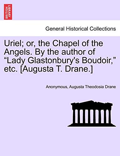 Stock image for Uriel; Or, the Chapel of the Angels. by the Author of "Lady Glastonbury's Boudoir," Etc. [Augusta T. Drane.] for sale by Lucky's Textbooks