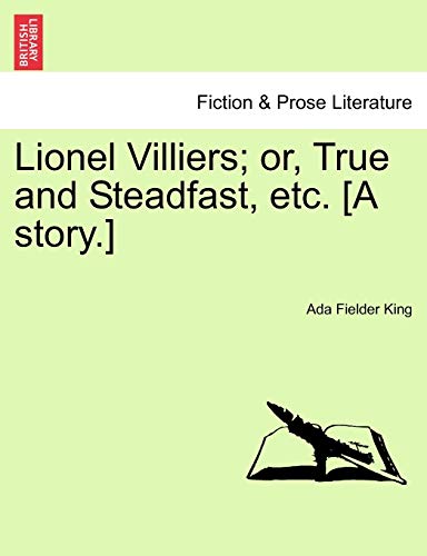 Lionel Villiers; Or, True and Steadfast, Etc. [A Story.] (9781241399917) by King, Ada Fielder