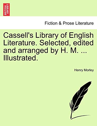 Cassell's Library of English Literature. Selected, Edited and Arranged by H. M. ... Illustrated. (9781241400064) by Morley, Henry