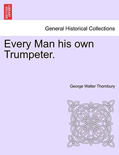 9781241400774: Every Man his own Trumpeter.