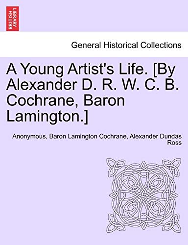 Stock image for A Young Artist's Life. [By Alexander D. R. W. C. B. Cochrane, Baron Lamington.] for sale by Lucky's Textbooks